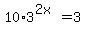 10%2A3%5E%282x%29+=+3