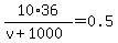 10%2A36%2F%28v%2B1000%29=0.5