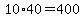10%2A40=400
