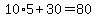 10%2A5%2B30=80
