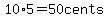 10%2A5=50+cents