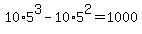 10%2A5%5E3+-+10%2A5%5E2+=+1000