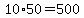 10%2A50=500