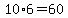 10%2A6=60