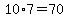10%2A7=70