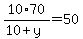 10%2A70%2F%2810%2By%29=50