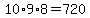 10%2A9%2A8=720