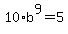 10%2Ab%5E9=5