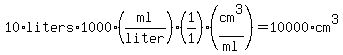10%2Aliters%2A1000%2A%28ml%2Fliter%29%2A%281%2F1%29%28cm%5E3%2Fml%29=10000%2Acm%5E3