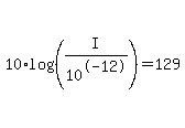 10%2Alog%28%28I%2F10%5E-12%29%29=129