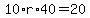 10%2Ar%2A40=20