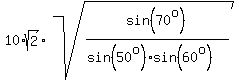 10%2Asqrt%282%29%2Asqrt%28sin%2870%5Eo%29%2F%28sin%2850%5Eo%29%2Asin%2860%5Eo%29%29%29