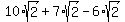 10%2Asqrt%282%29%2B7%2Asqrt%282%29-6%2Asqrt%282%29
