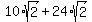 10%2Asqrt%282%29+%2B+24%2Asqrt%282%29