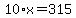10%2Ax=315
