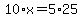 10%2Ax+=+5%2A25