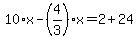 10%2Ax-%284%2F3%29%2Ax=2%2B24