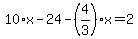10%2Ax-24-%284%2F3%29%2Ax=2