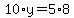 10%2Ay=5%2A8