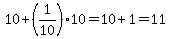 10%2B%281%2F10%29%2A10=10%2B1=11
