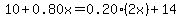 10%2B0.80x=0.20%282x%29%2B14