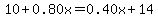 10%2B0.80x=0.40x%2B14