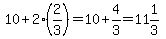 10%2B2%282%2F3%29=10%2B4%2F3=11%261%2F3
