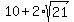 10%2B2%2Asqrt%2821%29