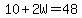 10%2B2W=48