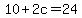 10%2B2c=24