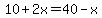 10%2B2x=40-x