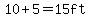 10%2B5=15ft