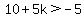 10%2B5k%3E-5
