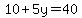 10%2B5y=40