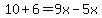 10%2B6=9x-5x