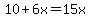 10%2B6x=15x
