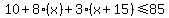 10%2B8%28x%29%2B3%28x%2B15%29+%3C=+85