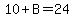 10%2BB=24