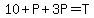 10%2BP%2B3P=T