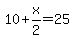 10%2Bx%2F2=25