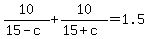 10%2F%2815-c%29%2B10%2F%2815%2Bc%29=1.5