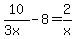 10%2F%283x%29-8=2%2Fx