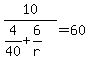 10%2F%284%2F40%2B6%2Fr%29=60
