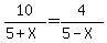 10%2F%285%2BX%29+=+4%2F%285-X%29