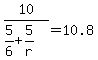 10%2F%285%2F6%2B5%2Fr%29=10.8