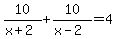 10%2F%28x%2B2%29%2B10%2F%28x-2%29=4