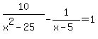 10%2F%28x%5E2+-+25%29+-+1%2F%28x+-+5%29+=+1+