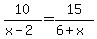 10%2F%28x-2%29+=+15%2F%286%2Bx%29
