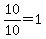 10%2F10=1
