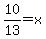 10%2F13=x